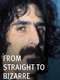 From Straight To Bizarre