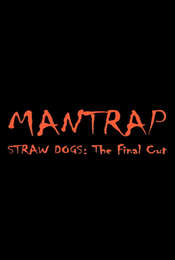 Mantrap: Straw Dogs—The Final Cut