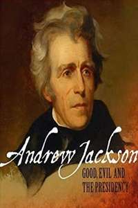 Andrew Jackson: Good  Evil & The Presidency - Poster