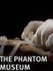 The Phantom Museum: Random Forays Into the Vaults of Sir Henry Wellcome's Medical Collection
