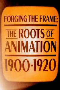 Forging the Frame: The Roots of Animation  1900-1920 - Poster