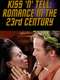 Kiss 'N' Tell: Romance in the 23rd Century