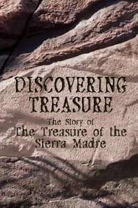 Discovering Treasure: The Story Of 'The Treasure Of The Sierra Madre' - Poster