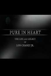 Pure in Heart: The Life and Legacy of Lon Chaney  Jr.