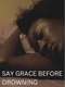 Say Grace Before Drowning
