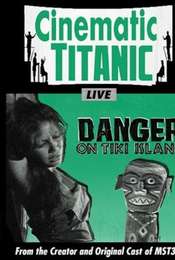 Cinematic Titanic: Danger on Tiki Island