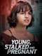 Young  Stalked  and Pregnant