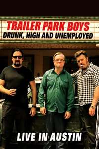 Trailer Park Boys: Drunk  High and Unemployed: Live In Austin - Poster