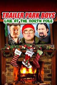Trailer Park Boys: Live at the North Pole - Poster