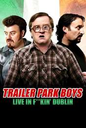 Trailer Park Boys - Live in F**kin' Dublin