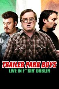 Trailer Park Boys - Live in F**kin' Dublin - Poster