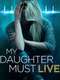 My Daughter Must Live