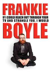 Frankie Boyle - If I Could Reach Out Through Your TV and Strangle You I Would