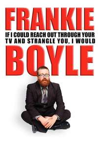 Frankie Boyle - If I Could Reach Out Through Your TV and Strangle You I Would - Poster