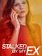 Stalked by My Ex