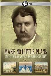 Make No Little Plans: Daniel Burnham and the American City