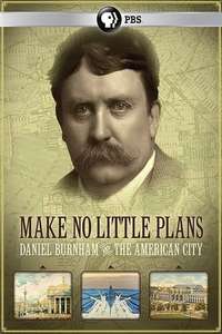 Make No Little Plans: Daniel Burnham and the American City - Poster