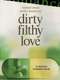 Dirty Filthy Love