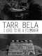 Tarr Béla: I Used to Be a Filmmaker