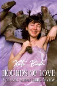 Kate Bush: The Hounds of Love: A Classic Album Under Review - Poster