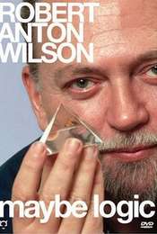 Maybe Logic: The Lives and Ideas of Robert Anton Wilson