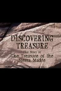 Discovering Treasure: The Story Of 'The Treasure Of The Sierra Madre' - Poster