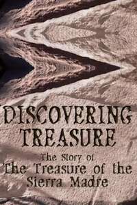 Discovering Treasure: The Story Of 'The Treasure Of The Sierra Madre' - Poster