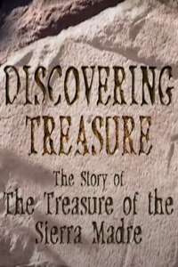 Discovering Treasure: The Story Of 'The Treasure Of The Sierra Madre' - Poster