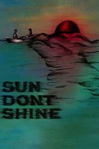 Sun Don't Shine - Poster