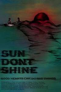 Sun Don't Shine - Poster