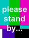 Please Stand By...