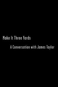 Make it Three Yards: A Conversation with James Taylor - Poster