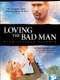 Loving the Bad Man