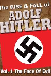 The Rise and Fall of Adolf Hitler: Volume 1 - The Face of Evil
