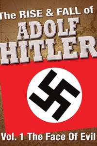 The Rise and Fall of Adolf Hitler: Volume 1 - The Face of Evil - Poster