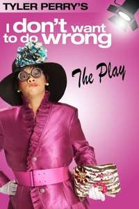 Tyler Perry's I Don't Want to Do Wrong: The Play - Poster