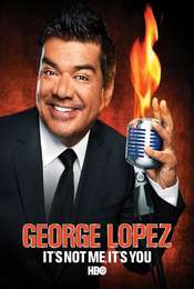George Lopez: It's Not Me  It's You