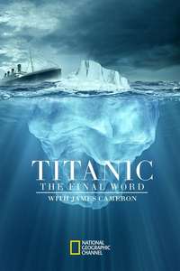 Titanic: The Final Word with James Cameron - Poster