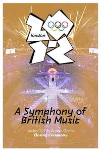 London 2012 Olympic Closing Ceremony: A Symphony of British Music - Poster