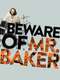 Beware of Mr. Baker