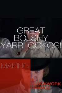 Great Bolshy Yarblockos!: Making A Clockwork Orange - Poster