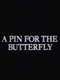A Pin for the Butterfly