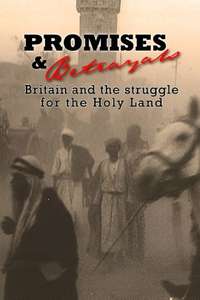 Promises & Betrayals: Britain and the Struggle for the Holy Land - Poster