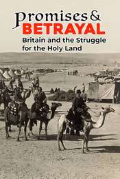 Promises & Betrayals: Britain and the Struggle for the Holy Land