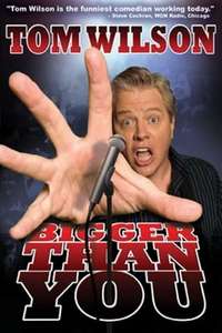 Tom Wilson: Bigger Than You - Poster