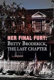 Her Final Fury: Betty Broderick  the Last Chapter