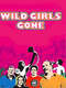 Wild Girls Gone