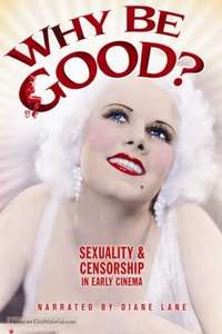 Why Be Good: Sexuality & Censorship in Early Cinema - Poster