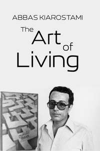 Abbas Kiarostami: The Art of Living - Poster