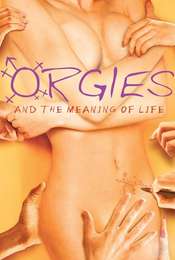 Orgies and the Meaning of Life